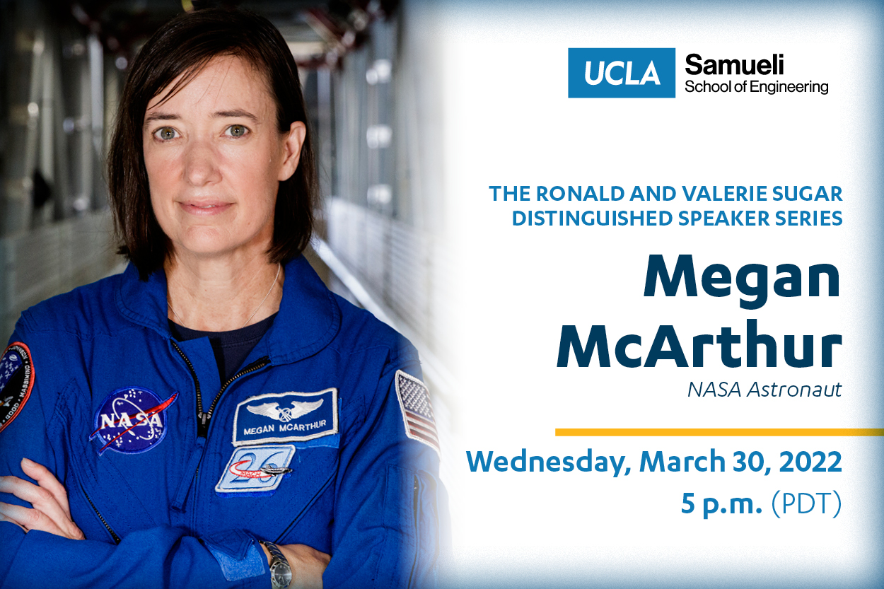 The Ronald and Valerie Sugar Distinguished Speaker Series feat. Megan McArthur, NASA Astronaut. Wednesday, March 30, 2022, 5 p,m, (PDT).